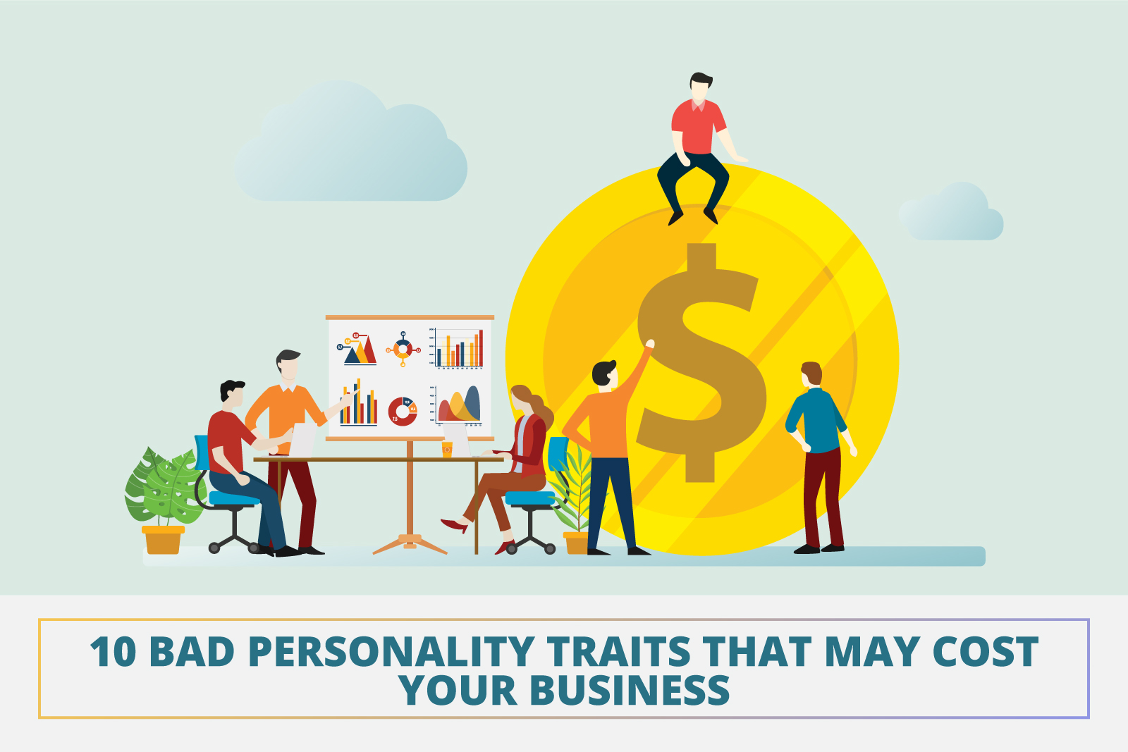 10 Bad Personality Traits That May Cost Your Business
