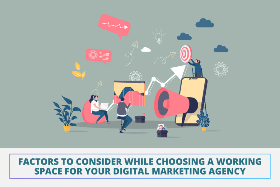 Factors to Consider While Choosing a Working Space for Your Digital Marketing Agency