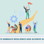 How To Embrace Resilience & Achieve Success