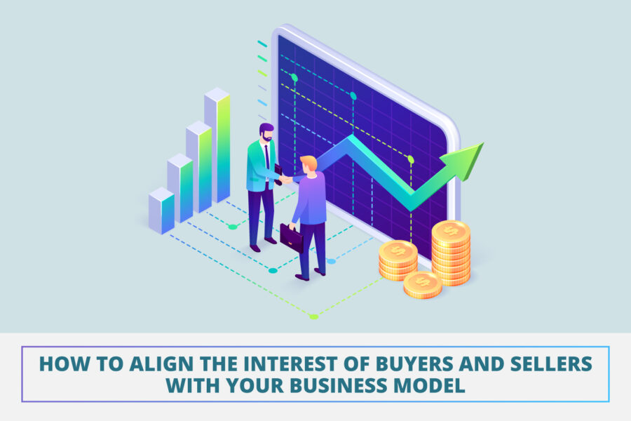 How to align the interest of buyers and sellers with your business model