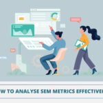 How to analyse SEM metrics effectively?