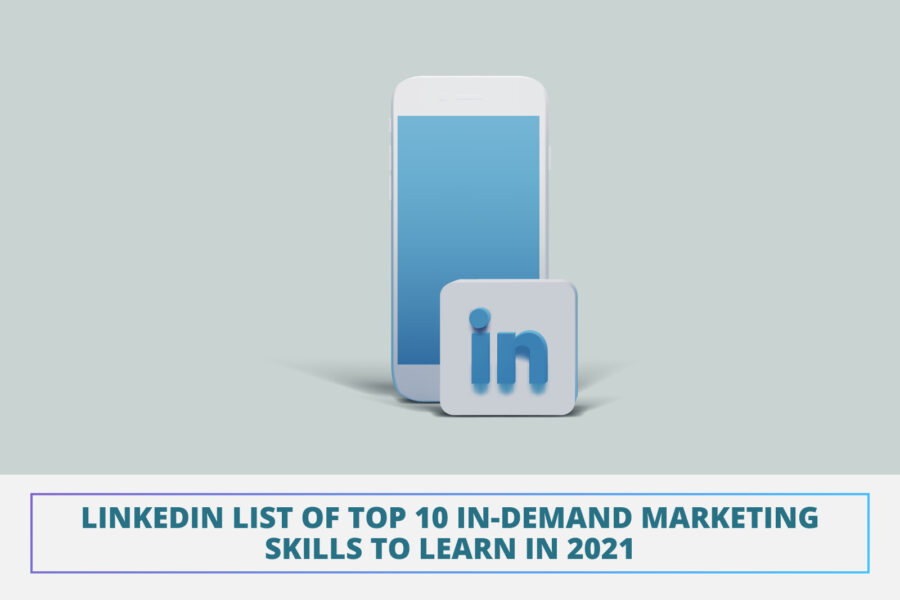 LinkedIn List of Top 10 In-Demand Marketing Skills to Learn in 2021
